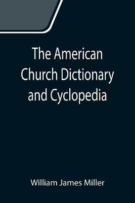 The American Church Dictionary and Cyclopedia - William James Miller - cover