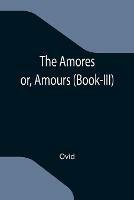 The Amores; or, Amours (Book-III)