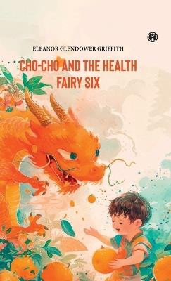 CHO-CHO and THE HEALTH FAIRY Six Stories - Eleanor Glendower Griffith - cover