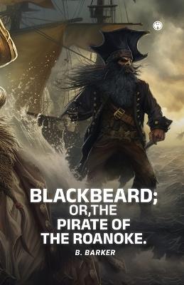 Blackbeard; Or, the Pirate of the Roanoke - B Barker - cover