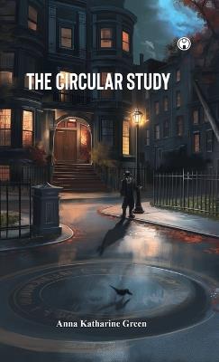 The Circular Study - Anna Katharine Green - cover