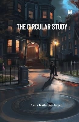 The Circular Study - Anna Katharine Green - cover