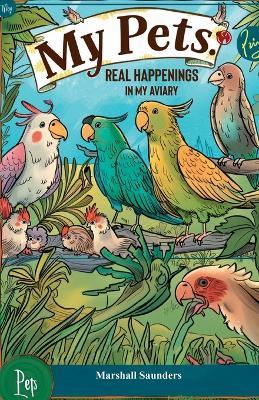 MY PETS Real Happenings in My Aviary - Marshall Saunders - cover