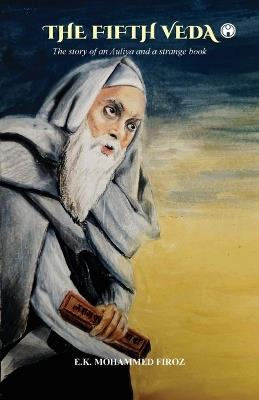 THE FIFTH VEDA: The story of an Auliya and a strange book - E K Mohammed Firoz - cover