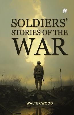 Soldiers' Stories of the War - Walter Wood - cover
