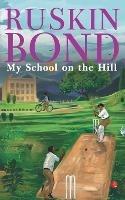 Libro in inglese MY SCHOOL ON THE HILL  - RUSKIN BOND