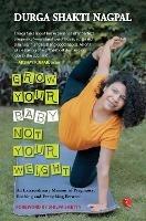 Libro in inglese GROW YOUR BABY, NOT YOUR WEIGHT: AN EXTRAORDINARY MEMOIR OF PREGNANCY, BIRTHING AND EVERYTHING BETWEEN  - Durga Shakti Nagpal
