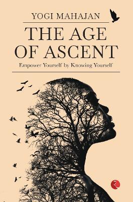 THE AGE OF ASCENT: Empower Yourself by Knowing Yourself - Yogi Mahajan - cover