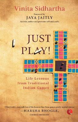 JUST PLAY!: Life lessons from Traditional Indian Games - Vinita Sidhartha - cover