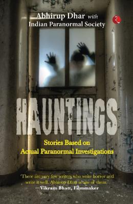 HAUNTINGS: Stories Based on Actual Paranormal Investigations - Abhirup, , Indian Paranormal Dhar, Society - cover