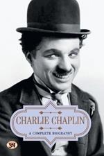 Charlie Chaplin  a Complete Biography