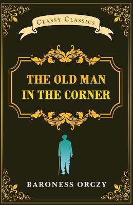 The Old Man in The Corner - Baroness Orczy - cover