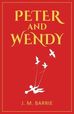 Peter and Wendy: 1911 Classic Edition with Original Illustrations - J M Barrie - cover