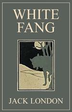 White Fang: 1906 Classic Edition with Original Illustrations