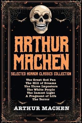 Arthur Machen Selected Horror Classics Collection - Arthur Machen - cover