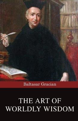 The Art of Worldly Wisdom - Baltasar Gracian - cover