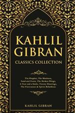 Kahlil Gibran Classics Collection: The Prophet, The Madman, Sand and Foam, The Broken Wings, A Tear and a Smile, Twenty Drawings, The Forerunner & Spirits Rebellious