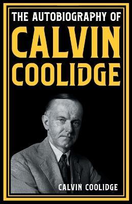 The Autobiography of Calvin Coolidge - Calvin Coolidge - cover