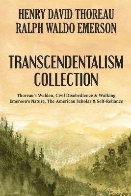 Transcendentalism Collection: Thoreau's Walden, Civil Disobedience & Walking, and Emerson's Nature, The American Scholar & Self-Reliance - Henry David Thoreau,Ralph Waldo Emerson - cover