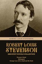 Robert Louis Stevenson Greatest Novels Collection: Treasure Island, Kidnapped, Strange Case of Dr. Jekyll and Mr. Hyde