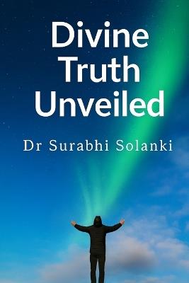 Divine Truth Unveiled: Hidden Secrets Of Gaudapada's Mandukya Karika - Surabhi Solanki - cover