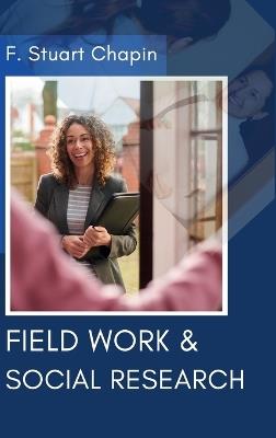 Field Work & Social Research - F Stuart Chapin - cover