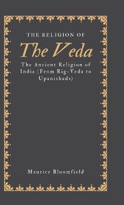 The Religion of the Veda - Maurice Bloomfield - cover