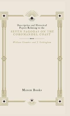 Descriptive and Historical Papers Relating to the Seven Pagodas on the Coromandel Coast - William Chambers,J Goldingham - cover