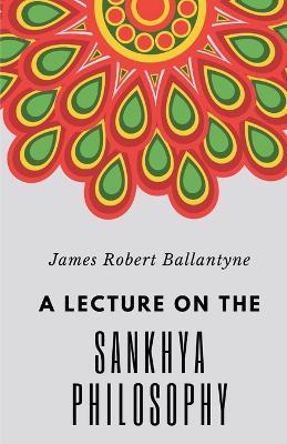 A Lecture on the Sankhya Philosophy - James Robert Ballantyne - cover