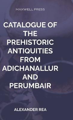 Catalogue of the Prehistoric Antiquities - Alexander Rea - cover