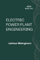 Electric Power Plant Engineering - Joshua Weingreen - cover
