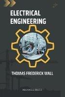 Electrical Engineering - Thomas Frederick Wall - cover