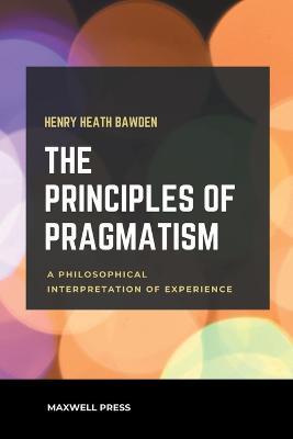 The Principles of Pragmatism - Henry Heath Bawden - cover