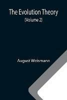 Libro in inglese The Evolution Theory (Volume 2)  - August Weismann