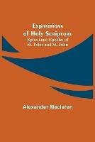 Libro in inglese Expositions of Holy Scripture; Ephesians; Epistles of St. Peter and St. John  - Alexander MacLaren