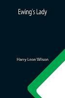 Libro in inglese Ewing's Lady  - Harry Leon Wilson
