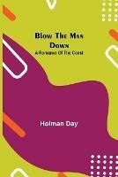 Libro in inglese Blow The Man Down: A Romance Of The Coast  - Holman Day