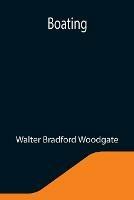Libro in inglese Boating  - Walter Bradford Woodgate
