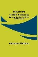 Libro in inglese Expositions of Holy Scripture: Genesis, Exodus, Leviticus and Numbers  - Alexander MacLaren