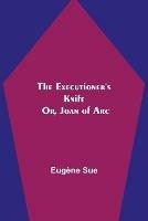The Executioner's Knife; Or, Joan of Arc