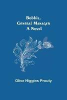 Libro in inglese Bobbie, General Manager  - Olive Higgins Prouty