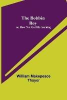 Libro in inglese The Bobbin Boy; or, How Nat Got His learning  - William Makepeace Thayer