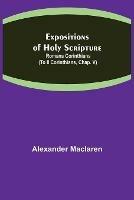 Libro in inglese Expositions of Holy Scripture: Romans Corinthians (To II Corinthians, Chap. V)  - Alexander MacLaren