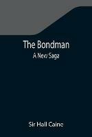 The Bondman: A New Saga - Hall Caine - cover