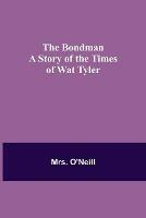 The Bondman: A Story of the Times of Wat Tyler