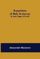Libro in inglese Expositions of Holy Scripture: St. John Chaps. XV to XXI  - Alexander MacLaren