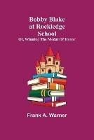 Libro in inglese Bobby Blake at Rockledge School; or, Winning the Medal of Honor  - Frank A Warner