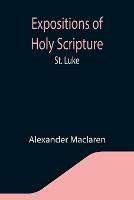 Expositions of Holy Scripture: St. Luke - Alexander MacLaren - cover