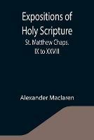 Expositions of Holy Scripture: St. Matthew Chaps. IX to XXVIII - Alexander MacLaren - cover