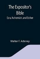 Libro in inglese The Expositor's Bible: Ezra, Nehemiah, and Esther  - Walter F Adeney